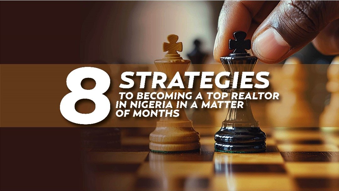 8 STRATEGIES TO BECOMING A TOP REALTOR IN NIGERIA IN A MATTER OF MONTHS