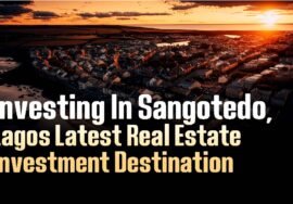 INVESTING IN SANGOTEDO, LAGOS' LATEST REAL ESTATE INVESMENT DESTIINATION