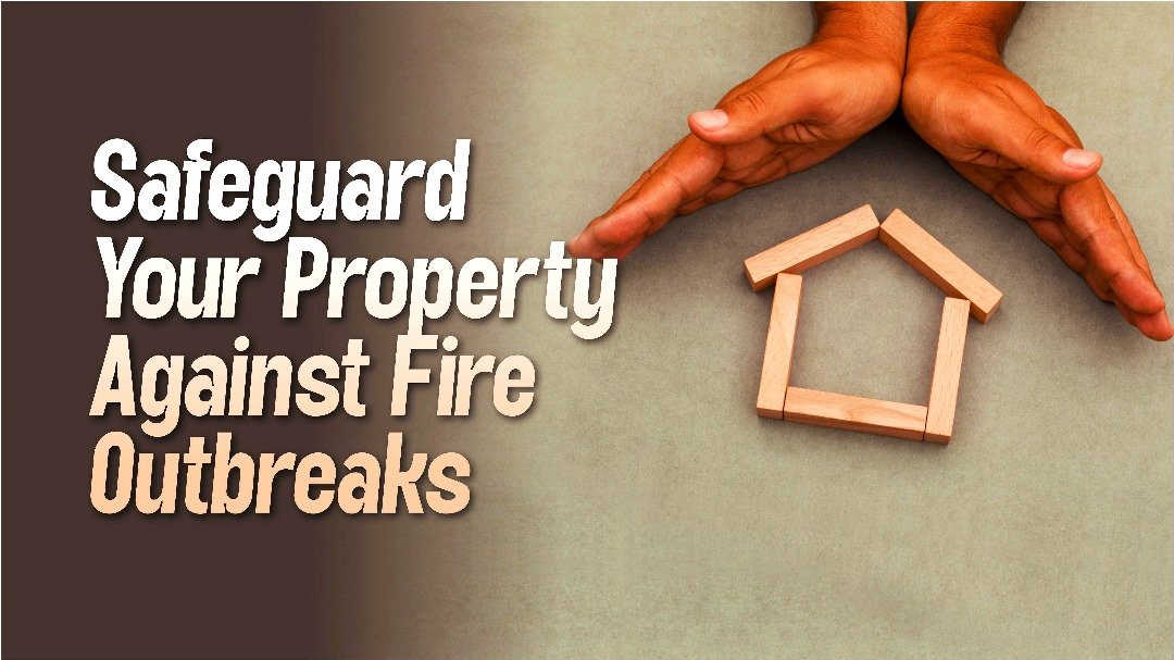 SAFEGUARD YOUR PROPERTY AGAINST FIRE OUTBREAKS