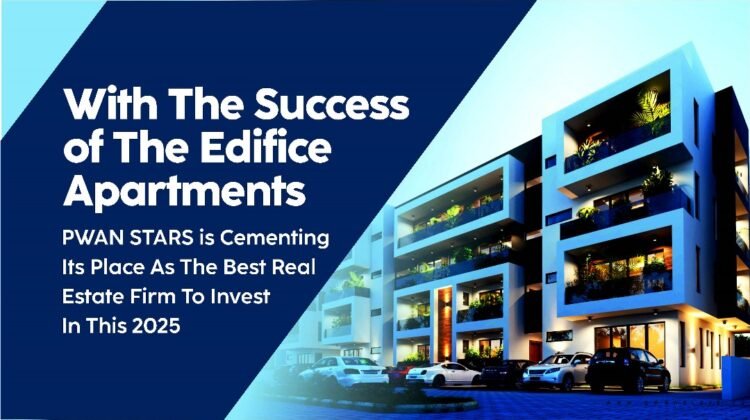 WITH THE SUCCESS OF THE EDIFICE APARTMENTS, PWAN STARS IS CEMENTING ITS PLACE AS THE BEST REAL ESTATE FIRM TO INVEST IN THIS 2025