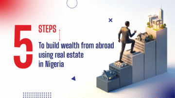 5 STEPS TO BUILD WEALTH FROM ABROAD USING REAL ESTATE IN NIGERIA
