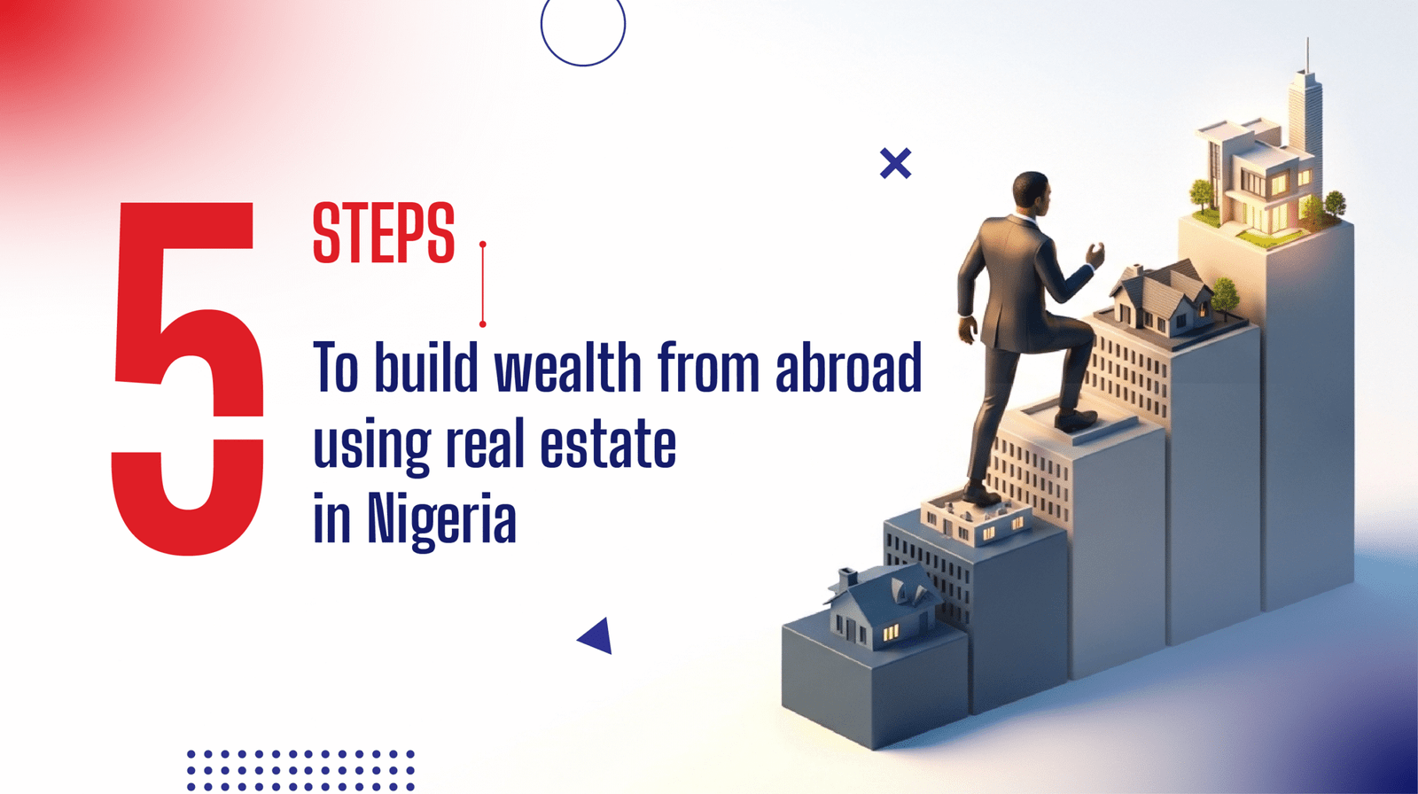 5 STEPS TO BUILD WEALTH FROM ABROAD USING REAL ESTATE IN NIGERIA