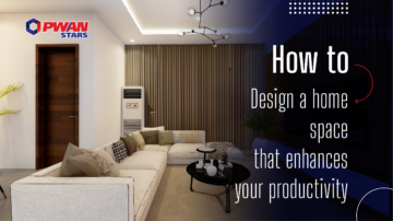 HOW TO DESIGN A HOME SPACE THAT ENHANCES YOUR PRODUCTIVITY