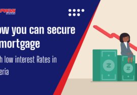 HOW YOU CAN SECURE A MORTGAGE WITH LOW INTEREST RATES IN NIGERIA