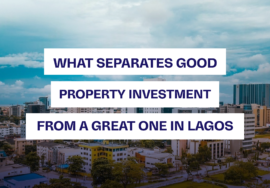 WHAT SEPERATES GOOD PROPERTY INVESTMENT FROM A GREAT ONE LAGOS