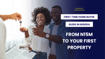 FIRST-TIME HOME BUYER GUIDE IN NIGERIA: FROM N15M TO YOUR FIRST PROPERTY