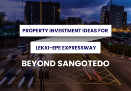 PROPERTY INVESTMENT IDEAS FOR LEKKI-EPE EXPRESSWAY: BEYOND SANGOTEDO